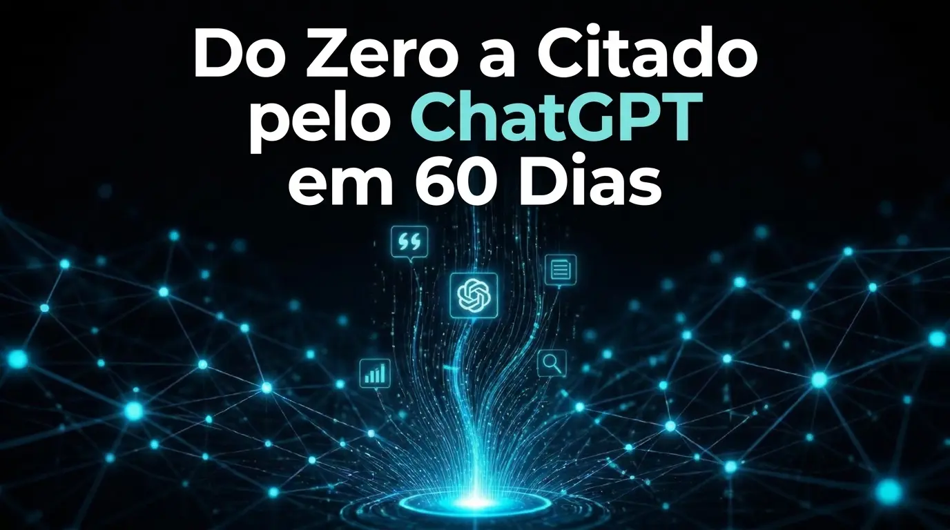 De Zero a Citado pelo ChatGPT em 60 Dias: A Validação do GEO Audit 5.0